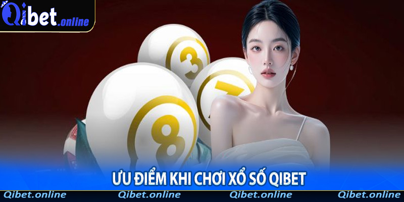Ưu điểm khi chơi xổ số Qibet