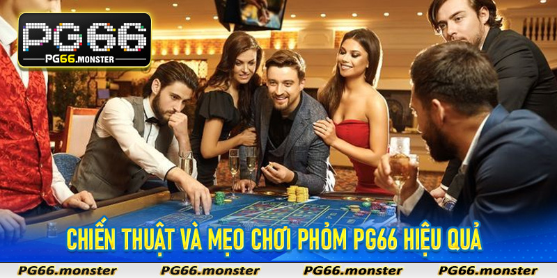 Chiến thuật và mẹo chơi Phỏm PG66 hiệu quả
