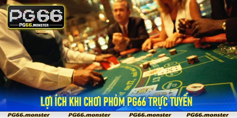 Lợi ích khi chơi Phỏm PG66 trực tuyến