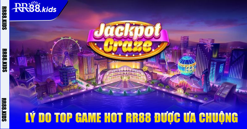 Lý do top game HOT RR88 được ưa chuộng