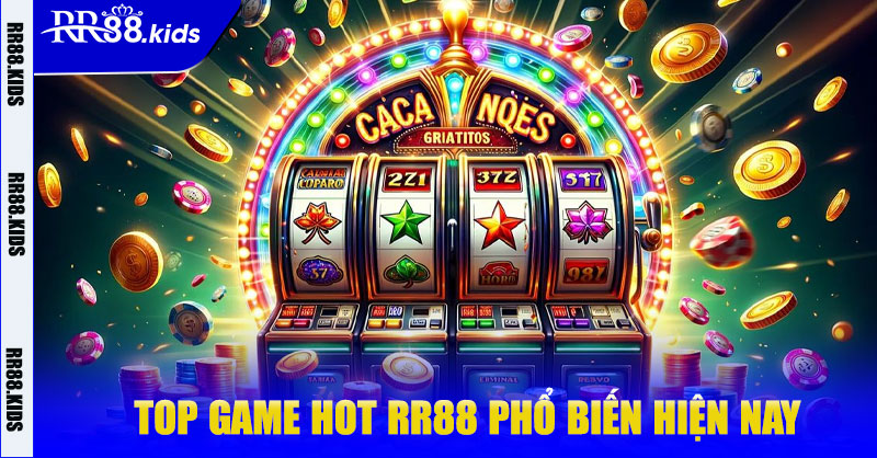 Top game HOT RR88 phổ biến hiện nay